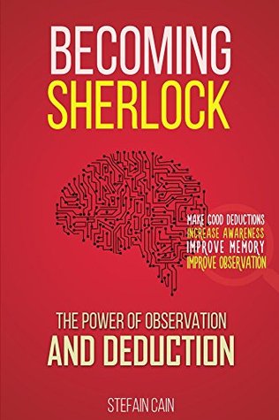 Becoming Sherlock: The Power of Observation and Deduction (Kindle Edition)