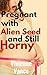 Pregnant with Alien Seed and Still Horny: An Alien Abduction Seeding Series (Addicted to Aliens Book 2)