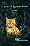Il gatto che aggiustava i cuori by Rachel  Wells