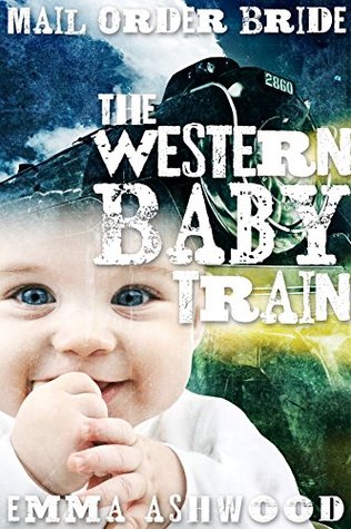 Mail Order Bride: The Western Baby Train (Brides and Babies Historical Romance Series)