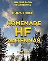Homemade HF Antennas (Amateur Radio HF Antennas Book 3)