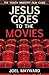 Jesus Goes to the Movies: The Youth Ministry Film Guide