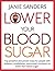 Lower Your Blood Sugar by Janie Sanders