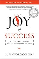The Joy of Success: 10 Essential Skills for Getting the Success You Want