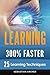 Learning: 25 Learning Techniques for Accelerated Learning - Learn Faster by 300%!
