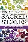 Edgar Cayce's Sacred Stones: The A-to-Z Guide to Working with Gems to Enhance Your Life and Health
