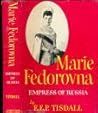 Marie Fedorovna  by E.E.P. Tisdall