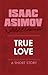 True Love by Isaac Asimov