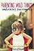 Parenting Wild Things 2nd Edition by Jessica Bowman Parenting Wild Things 2nd Edition by Jessica Bowman