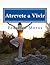 Atrevete a Vivir: Libro de Auto Ayuda (Spanish Edition)