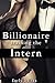 Billionaire: Training the Intern (The Billionaire and the Intern Book 1)