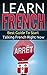 French: Learn French - Best Guide To Start Talking French Right Now (Street French Book 1)