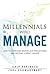 Millennials Who Manage: How to Overcome Workplace Perceptions and Become a Great Leader