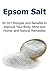Epsom Salt: 50 DIY Recipes and Benefits to Improve Your Body, Mind and Home, and Natural Remedies: (Epsom Salt, Epsom Salt Book, Epsom Salt Uses, Epsom Salt Benefits, Epsom Salt Facts)