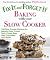 Fix-It and Forget-It Baking with Your Slow Cooker by Phyllis Pellman Good