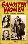 Gangster Women: And the Criminals They Loved