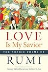 Love Is My Savior by Jalal ad-Din Muhammad ar-Rumi