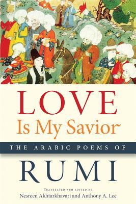 Love Is My Savior: The Arabic Poems of Rumi (Paperback)