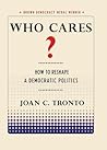 Who Cares?: How to Reshape a Democratic Politics (Brown Democracy Medal)