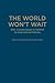 The World Won't Wait by Roland  Paris