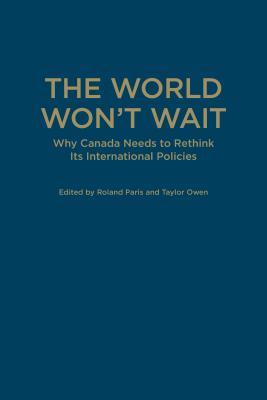 The World Won't Wait: Why Canada Needs to Rethink its International Policies (UTP Insights)