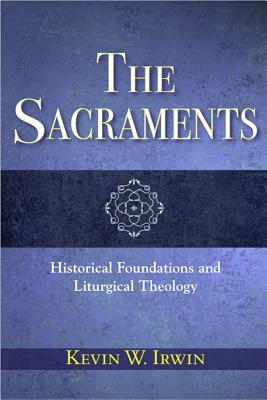 The Sacraments: Historical Foundations and Liturgical Theology (Paperback)