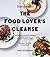 The Bon Appetit Food Lover's Cleanse  by Sara Dickerman