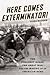 Here Comes Exterminator!: T...