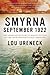Smyrna, September 1922: The American Mission to Rescue Victims of the 20th Century's First Genocide – A Humanitarian History of Armenian, Greek, and Assyrian Christians