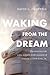 Waking from the Dream: The ...
