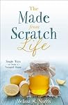 The Made-from-Scratch Life by Melissa K. Norris