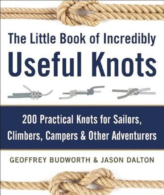 The Little Book of Incredibly Useful Knots: 200 Practical Knots for Sailors, Climbers, Campers & Other Adventurers