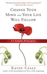 Change Your Mind and Your Life Will Follow: 12 Simple Principles (Al-anon Book, Detachment Book, Fighting Addiction, for Readers of Let Go Now) Change Your Mind and Your Life Will Follow: 12 Simple Principles (Al-anon Book, Detachment Book, Fighting Addiction, for Readers of Let Go Now)