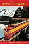 The Joys of Travel: And Stories That Illuminate Them The Joys of Travel: And Stories That Illuminate Them