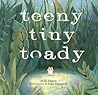 Teeny Tiny Toady by Jill Esbaum Teeny Tiny Toady by Jill Esbaum