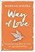 Way of Love: Recovering the...