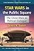 Star Wars in the Public Square: The Clone Wars as Political Dialogue (Critical Explorations in Science Fiction and Fantasy, 50)