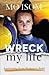 Wreck My Life: Journeying f...
