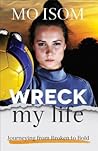 Wreck My Life: Journeying from Broken to Bold