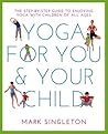YOGA FOR YOU AND YOUR CHILD: The Step-by-step Guide to Enjoying Yoga with Children of All Ages