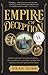 Empire Of Deception: From Chicago to Nova Scotia ― The Incredible Story of a Master Swindler Who Seduced a City and Captivated the Nation