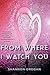From Where I Watch You