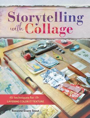 Storytelling with Collage: Techniques for Layering, Color and Texture (Paperback)