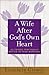 A Wife After God's Own Heart by Elizabeth George