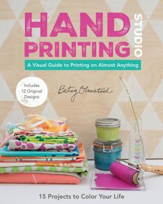 Hand-Printing Studio: 15 Projects to Color Your Life - A Visual Guide to Printing on Almost Anything (Paperback)