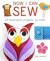 Now I Can Sew: 20 Hand-Sewn Projects for Kids to Make Now I Can Sew: 20 Hand-Sewn Projects for Kids to Make