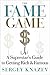 The Fame Game: A Superstar's Guide to Getting Rich and Famous