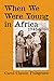 When We Were Young in Africa: 1948-1960