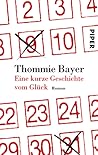 Eine kurze Geschichte vom Glück by Thommie Bayer