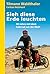 Sieh diese Erde leuchten!: 30 Jahre mit dem Fahrrad um die Welt
